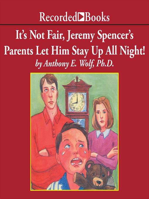 Title details for It's Not Fair, Jeremy Spencer's Parents Let Him Stay Up All Night! by Anthony E. Wolf, Ph.D. - Wait list
